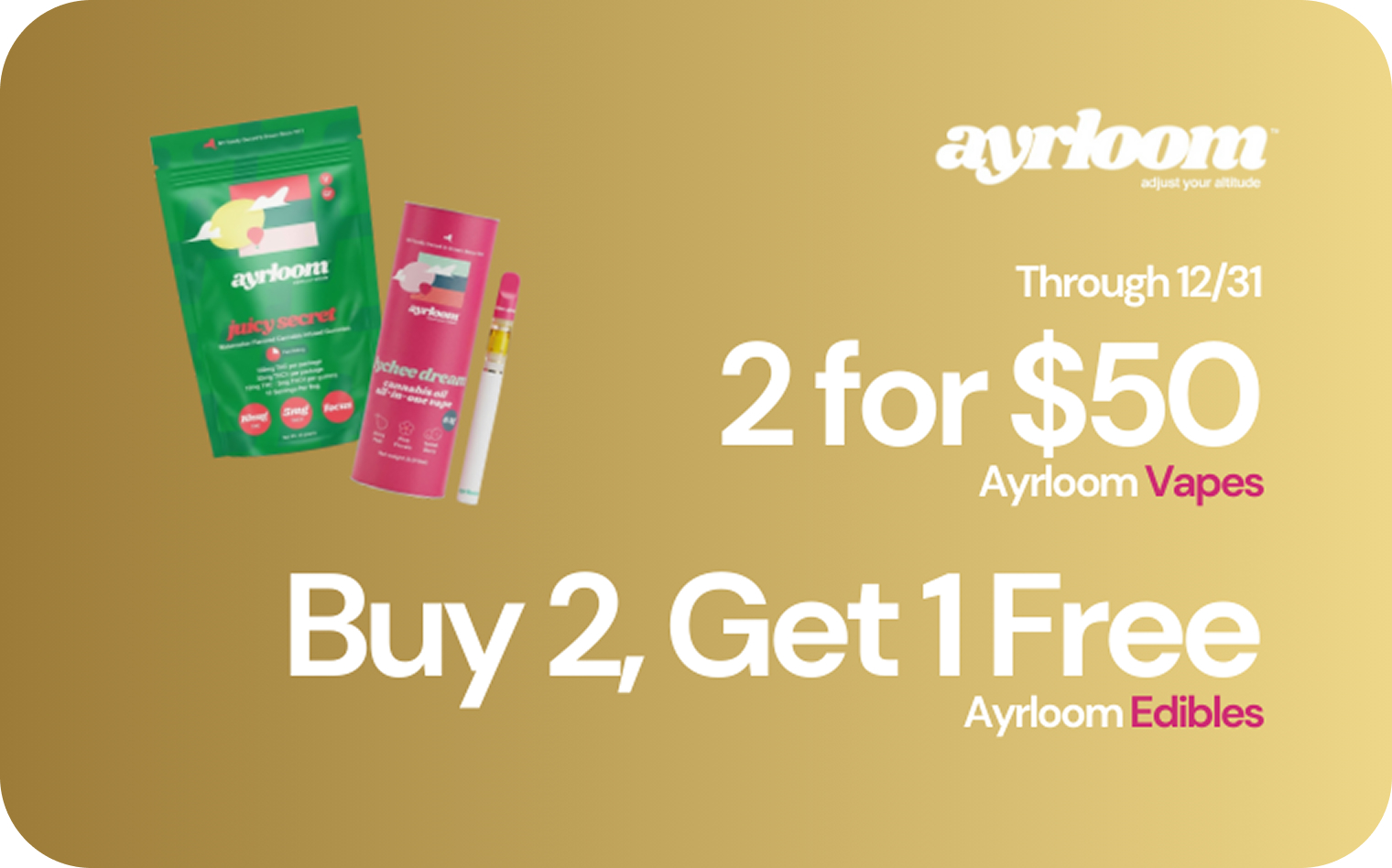 Promotional graphic for Ayrloom cannabis products featuring "Juicy Secret" and "Lychee Dream" vapes, with offers: "2 for $50" on vapes and "Buy 2, Get 1 Free" on edibles, set against a gold background.
